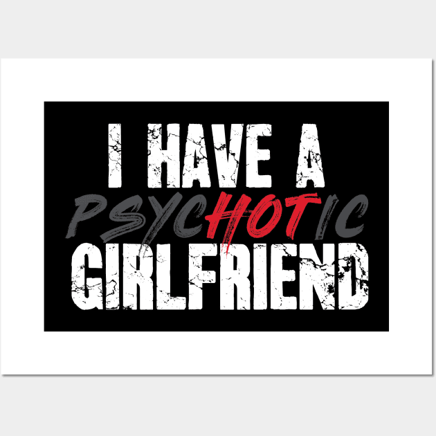 I have a psychotic girlfriend Wall Art by captainmood